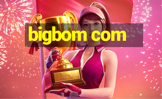 bigbom com