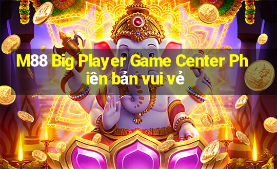 M88 Big Player Game Center Phiên bản vui vẻ