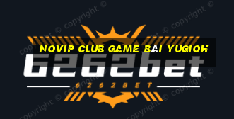 Novip Club Game Bài Yugioh