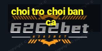 choi tro choi ban ca