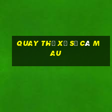 quay thử xổ số cà mau