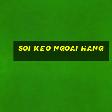 soi keo ngoai hang