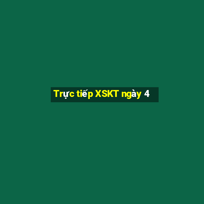 Trực tiếp XSKT ngày 4