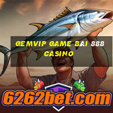 Gemvip Game Bài 888 Casino