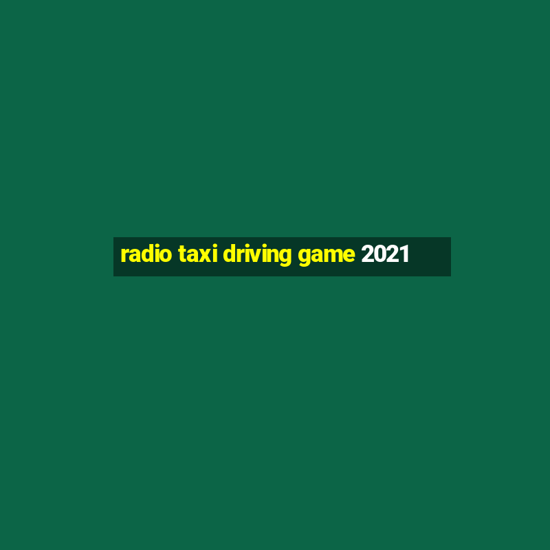 radio taxi driving game 2021