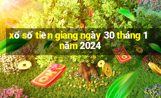 xổ số tiền giang ngày 30 tháng 1 năm 2024