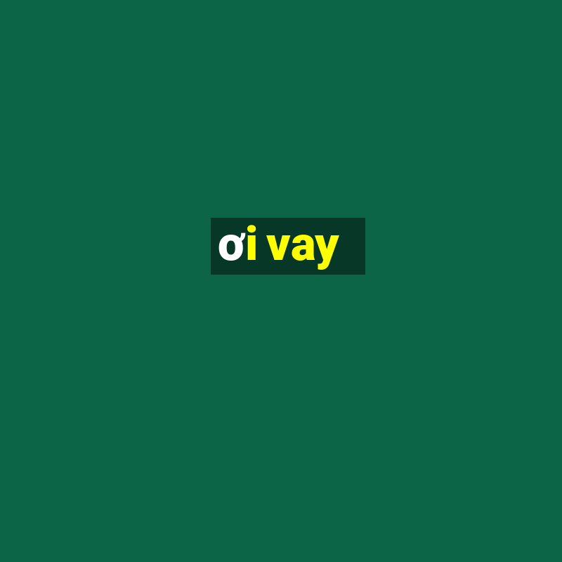 ơi vay