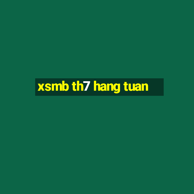 xsmb th7 hang tuan