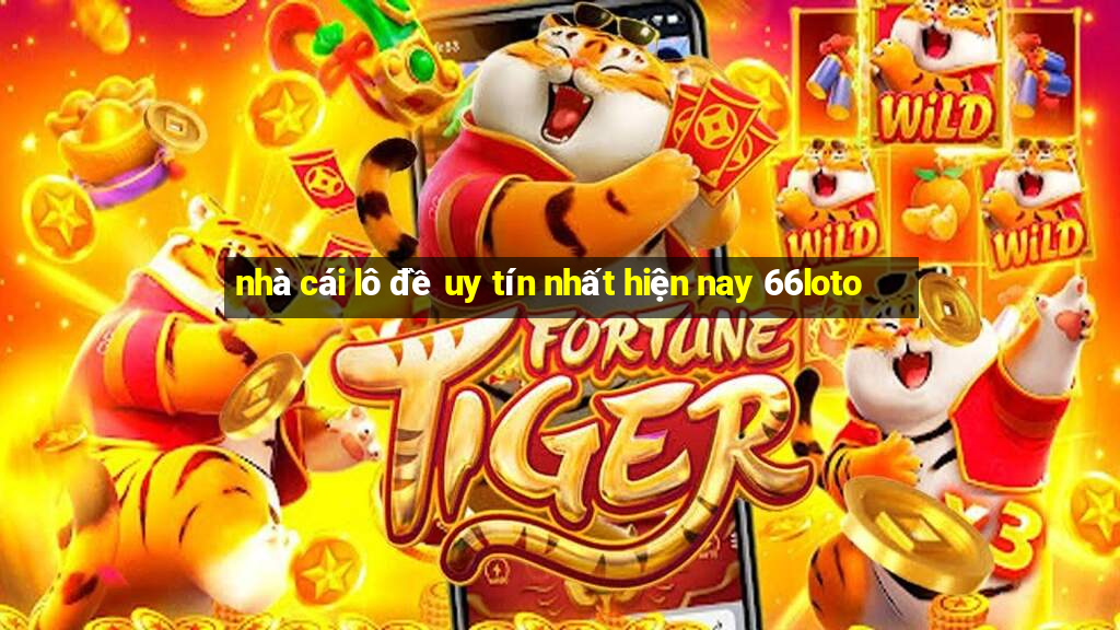 nhà cái lô đề uy tín nhất hiện nay 66loto