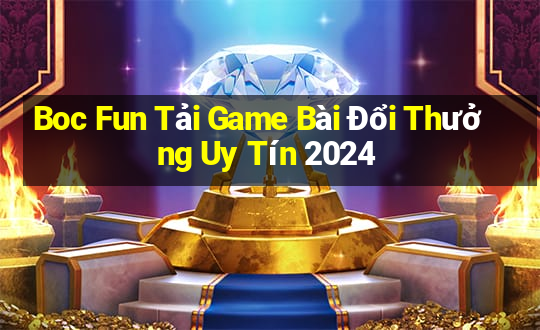 Boc Fun Tải Game Bài Đổi Thưởng Uy Tín 2024