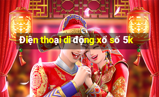 Điện thoại di động xổ số 5k