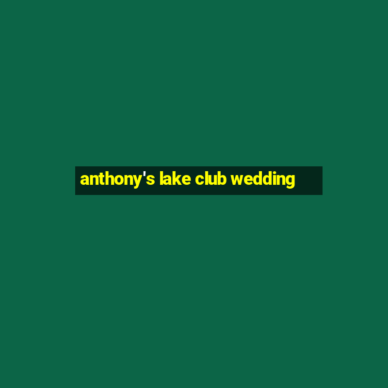 anthony's lake club wedding